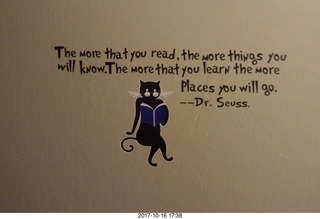 The more that you read, the more things you will know.  The more that your learn, ... Dr. Suess